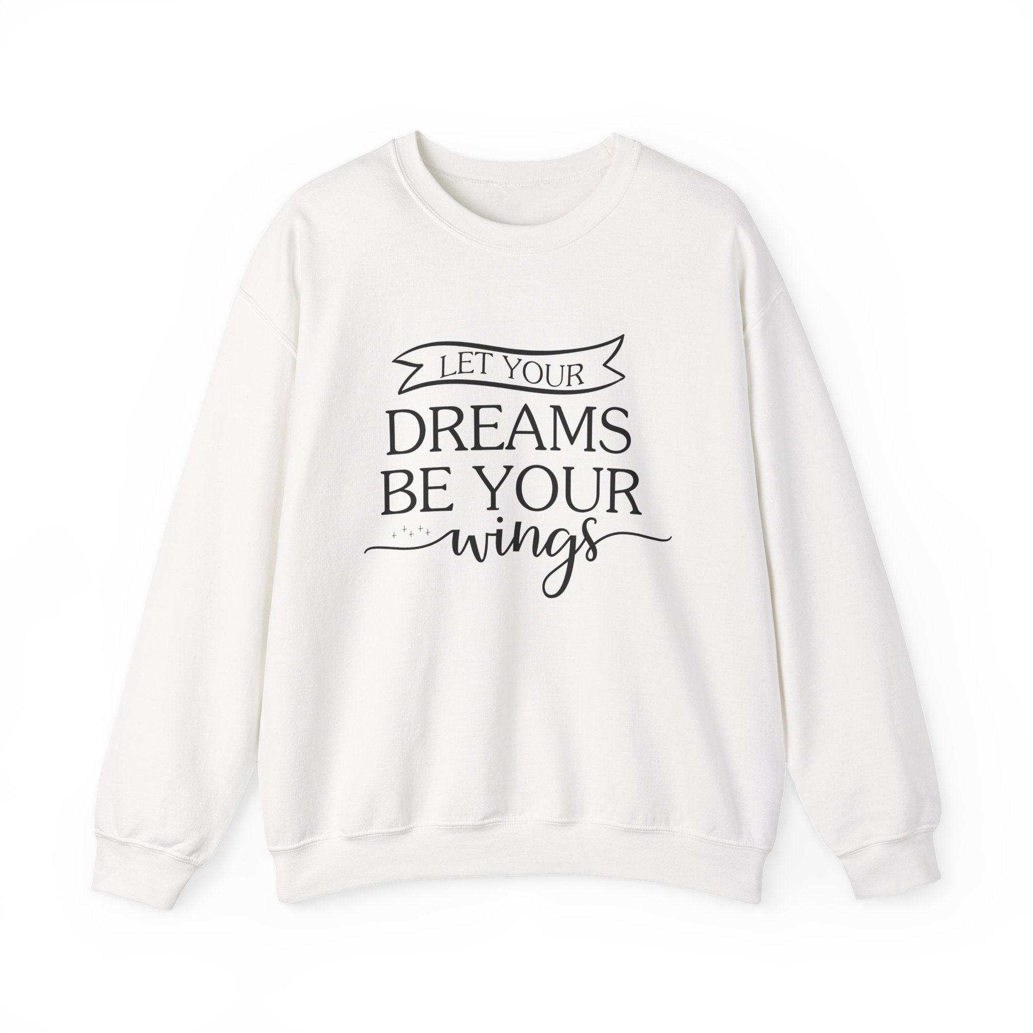 Let Your Dreams Be Your Wings — Motivational Crewneck Sweatshirt
