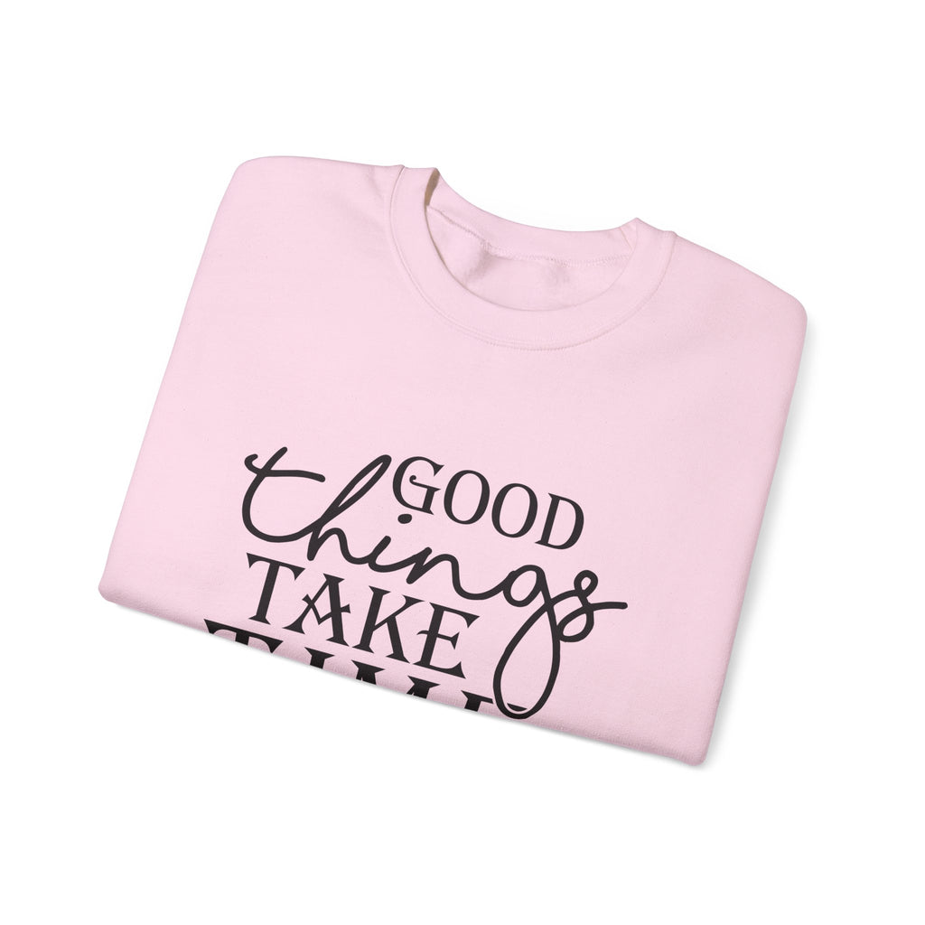Good Things Take Time — Motivational Crewneck Sweatshirt