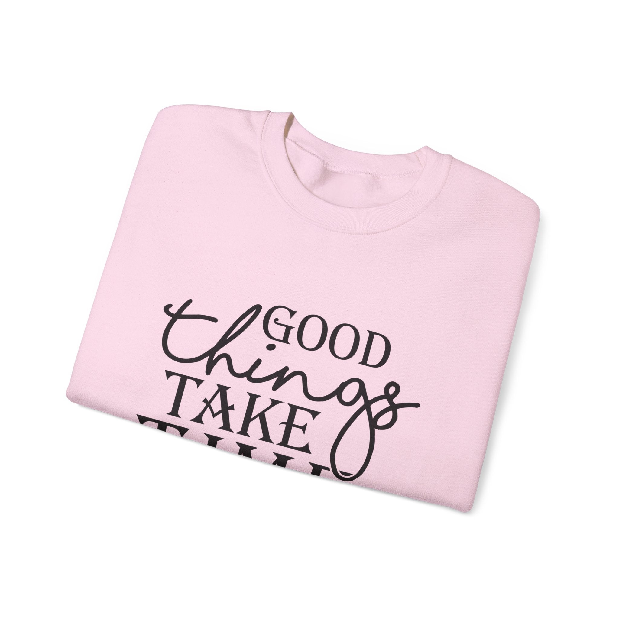 Good Things Take Time — Motivational Crewneck Sweatshirt