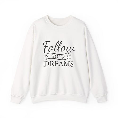 Follow Your Dreams - Motivational Crewneck Sweatshirt