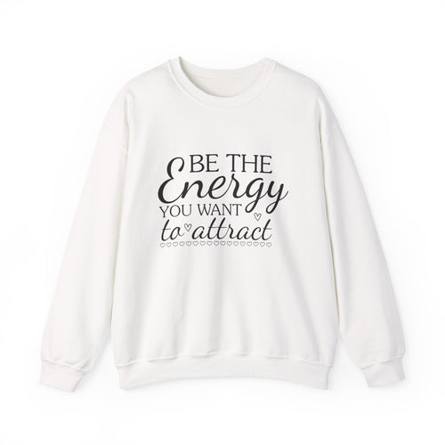 Be the Energy – Motivational Crewneck Sweatshirt