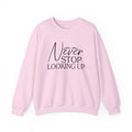 Never Stop Looking Up — Motivational Crewneck Sweatshirt