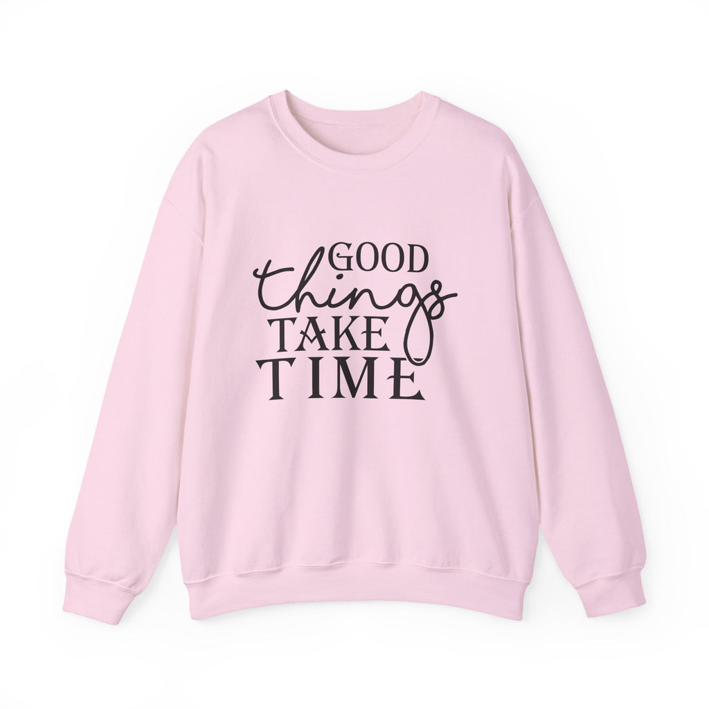 Good Things Take Time — Motivational Crewneck Sweatshirt