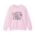 Good Things Take Time — Motivational Crewneck Sweatshirt