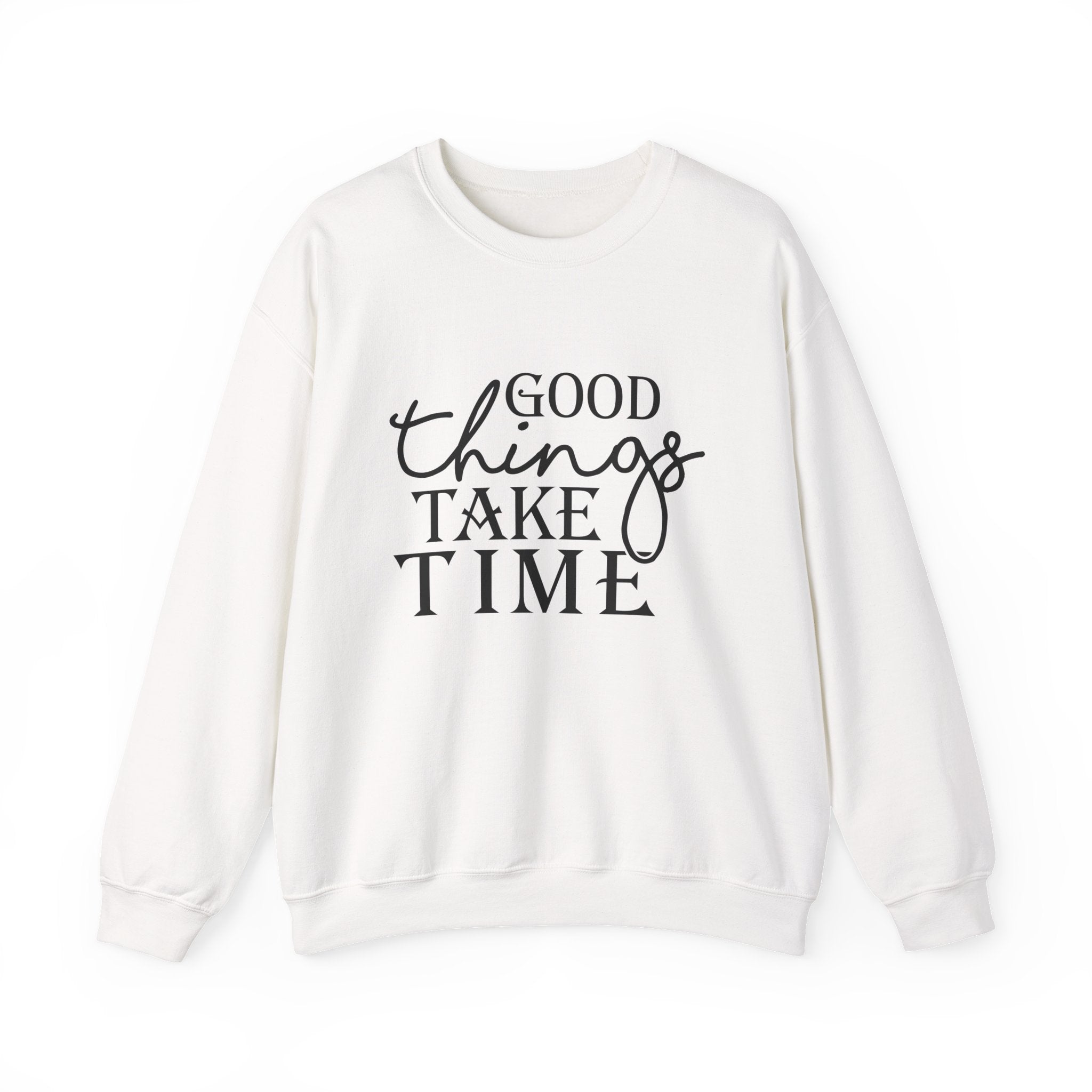 Good Things Take Time — Motivational Crewneck Sweatshirt