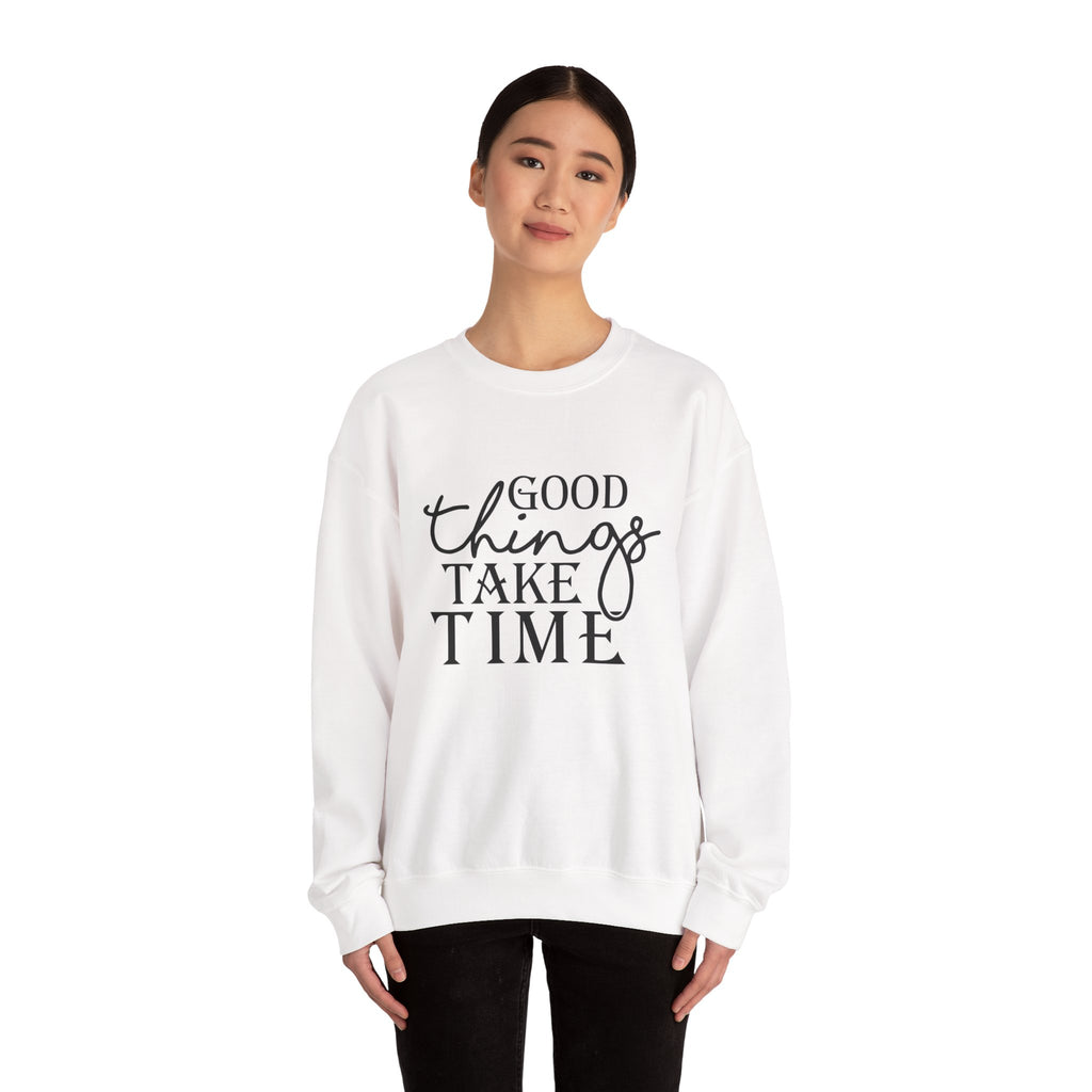 Good Things Take Time — Motivational Crewneck Sweatshirt