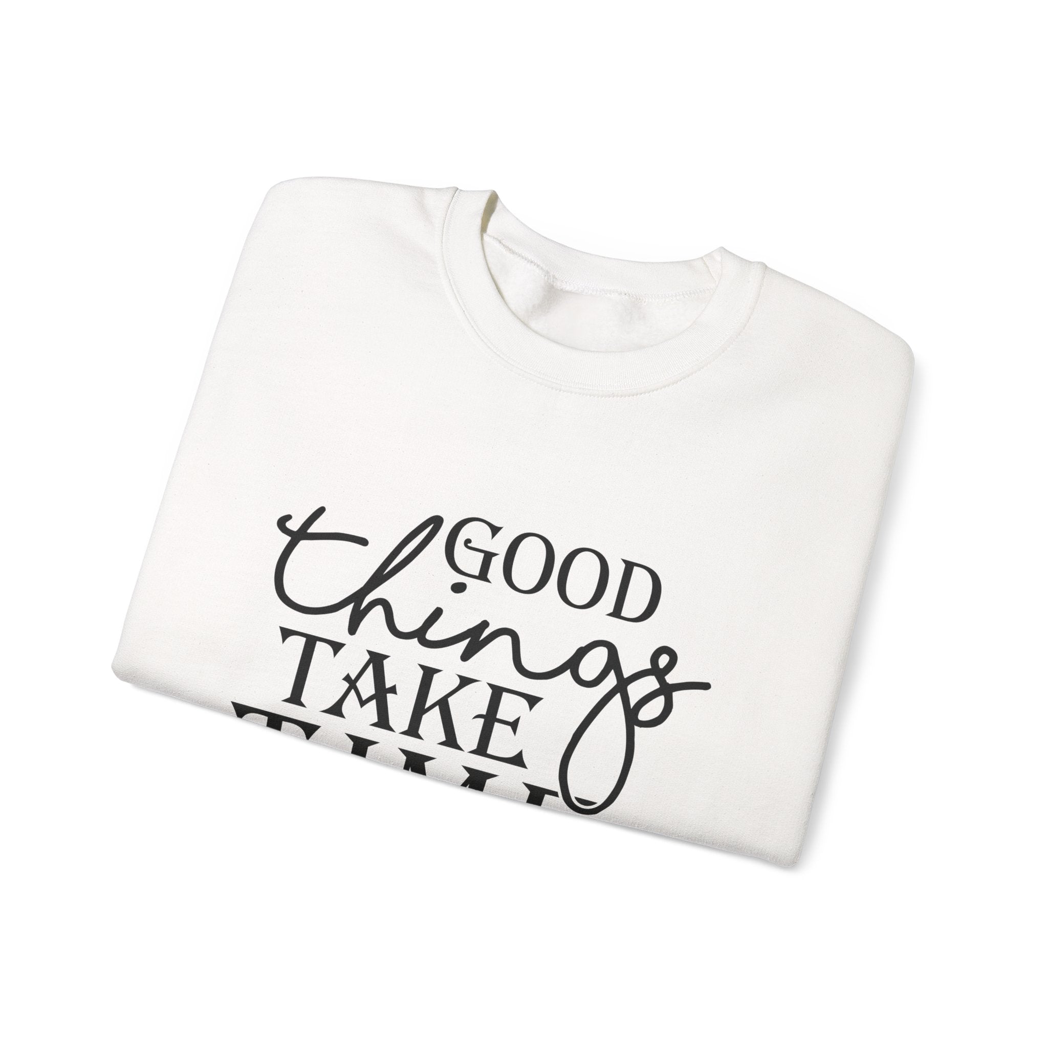 Good Things Take Time — Motivational Crewneck Sweatshirt
